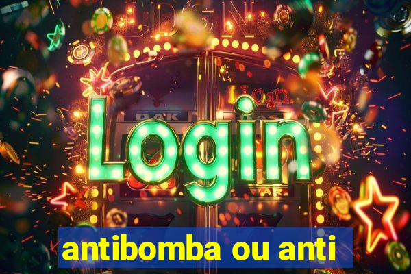 antibomba ou anti-bomba